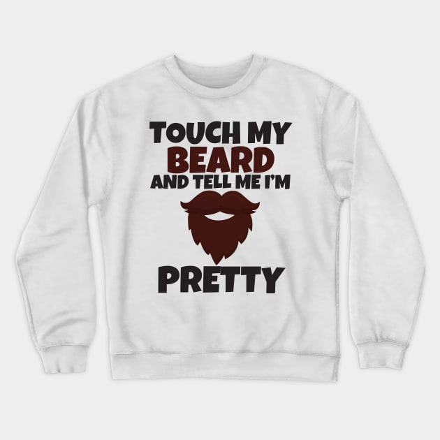 Touch My Beard And Tell Me I'm Pretty Crewneck Sweatshirt by Work Memes